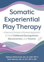 Cover of 'Somatic Experiential Play Therapy' by Melissa Wetterlund and Sara Werner 